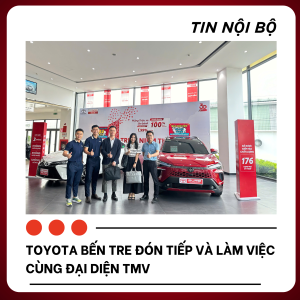 TOYOTA BẾN TRE VINH DỰ ĐÓN TIẾP VÀ LÀM VIỆC CÙNG ĐẠI DIỆN TMV